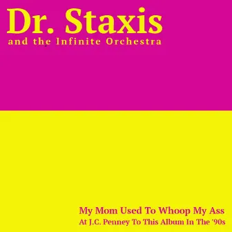 My Mom Used to Whoop My Ass at J.C. Penney to This Album in the '90s by Dr. Staxis and the Infinite Orchestra