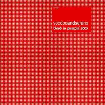 Blood Is Pumpin' 2005 by Voodoo & Serano