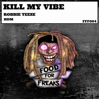 Kill My Vibe by Robbie Teeze