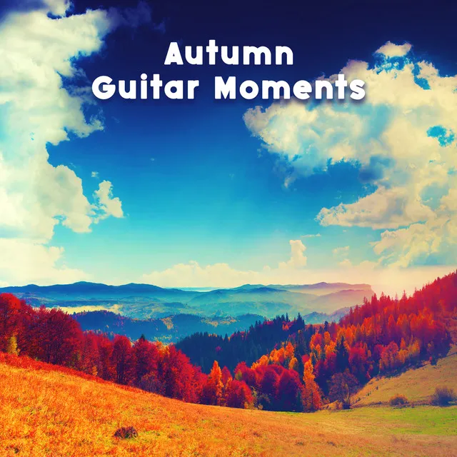 Autumn Guitar Moments: Music for Relaxation, Calm Down, Stress Relief