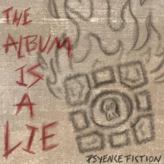 The Album Is a Lie by Psyence Fiction