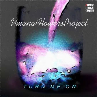 Turn Me On by Umana Flowers Project