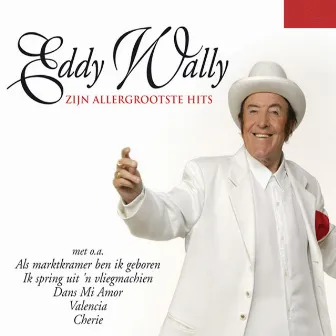 Zijn Allergrootste Hits by Eddy Wally