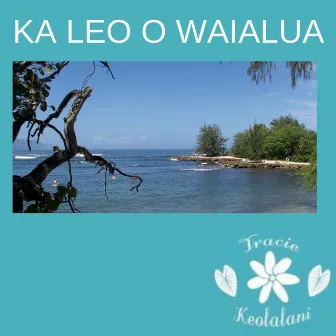 Ka Leo O Waialua by Tracie Keolalani