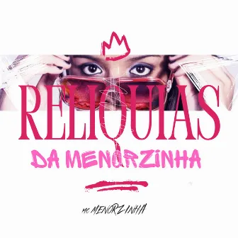 Relíquias da Menorzinha by Mc Menorzinha