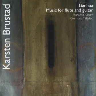 Karsten Brustad: Liánhuà - Music for Flute and Guitar by Gjermund Titlestad