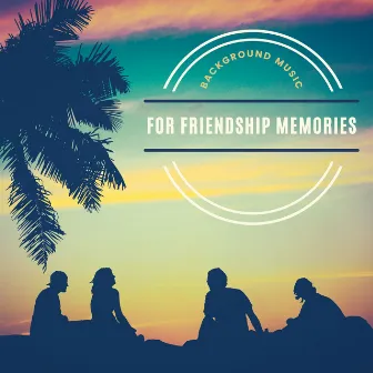 Background Music for Friendship Memories by Unknown Artist