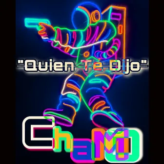 Quien Te Dijo by Chamo el Bandydo