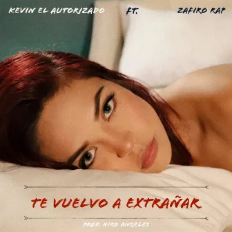 Te Vuelvo a Extrañar by Kevin El Autorizado