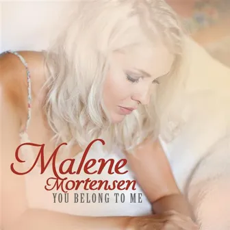 You Belong to Me by Malene Mortensen