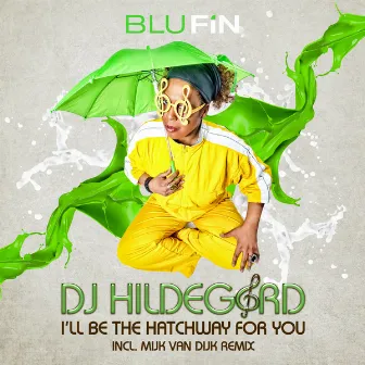 I'll Be the Hatchway for You by DJ Hildegard