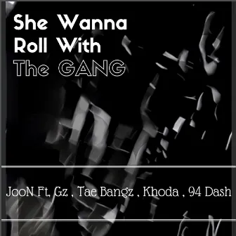 She Wanna Roll With The Gang by Joon