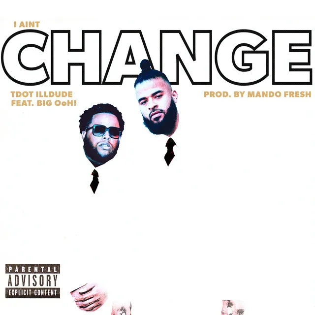 I Ain't Change (feat. Big Ooh)