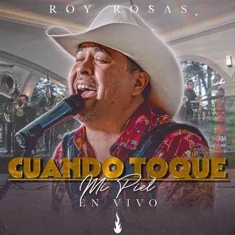 Cuando Toque Mi Piel (En Vivo) by Roy Rosas