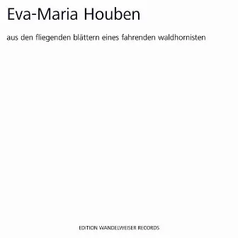 Eva-Maria Houben: Aus den fliegenden Blättern eines fahrenden Waldhornisten by Wilfried Krüger