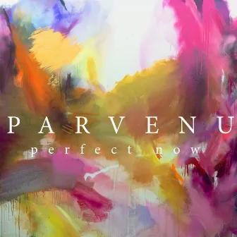 Perfect Now by Parvenu