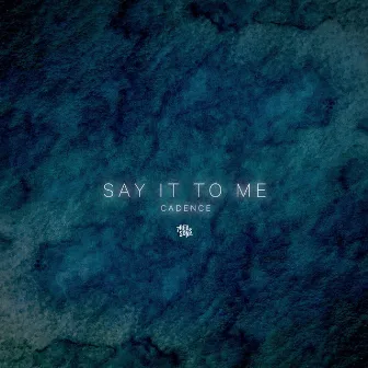 Say It To Me by Cadence