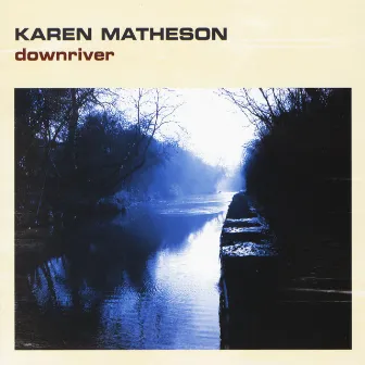 Downriver by Karen Matheson