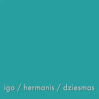 Igo / Hermanis / Dziesmas by Aivars Hermanis