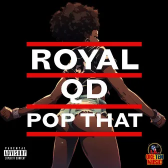 POP THAT by Royal QD