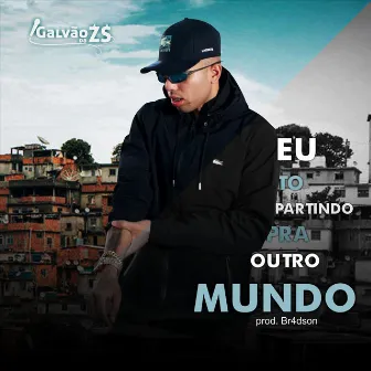 Eu To Partindo pra Outro Mundo by Galvão da ZS