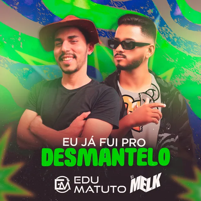 Eu Já Fui pro Desmantelo