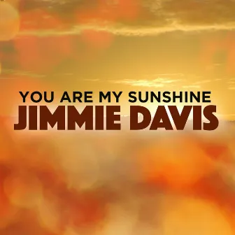 You Are My Sunshine by Jimmie Davis