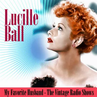 My Favorite Husband - The Vintage Radio Shows by Lucille Ball