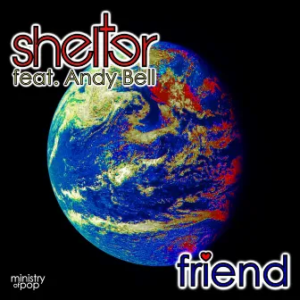 Friend by Shelter feat. Andy Bell