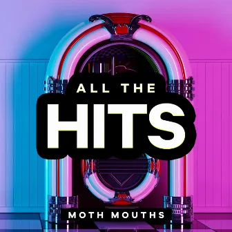 All the Hits by Moth Mouths