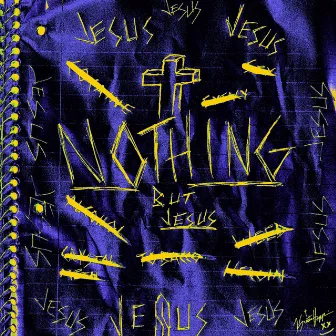 NOTHING BUT JESUS by Kurtis Hoppie