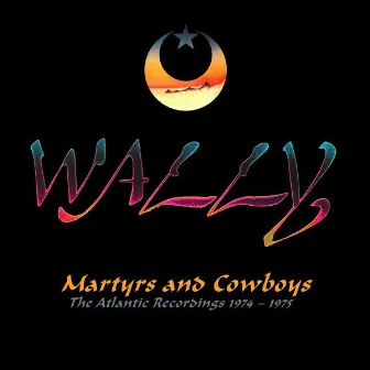 Martyrs and Cowboys: The Atlantic Recordings 1974-1975 by Wally