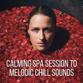 Calming Spa Session to Melodic Chill Sounds by Spa Radiance