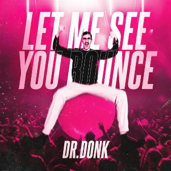 Let Me See You Bounce by Dr Donk