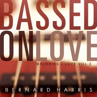 Bassed On Love - Melodies I Love, Vol. 2 by Bernard Harris