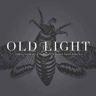 Old Light: Songs from my Childhood & Other Gone Worlds by Rayna Gellert