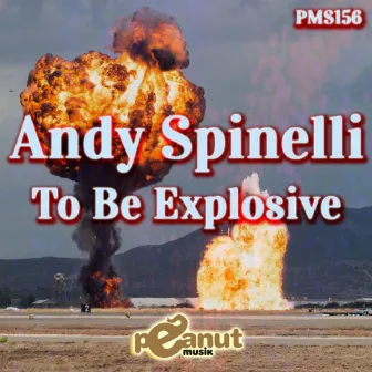 To Be Explosive by Andy Spinelli