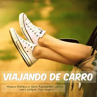 Viajando de Carro – Musica Ritmica, Instrumental e Sons Relaxantes de Natureza Juntos para Preparar Tua Viagem by Unknown Artist