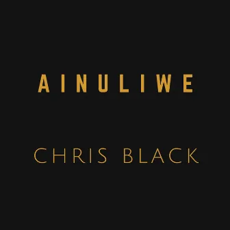 Ainuliwe by Chris Black