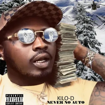 NEVER NO AUTO by Kilo D