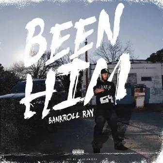 Been Him by Bankroll Ray