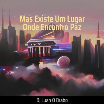 Mas Existe um Lugar Onde Encontro Paz by DJ LUAN O BRABO