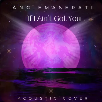 If I Ain't Got You by Angie Maserati