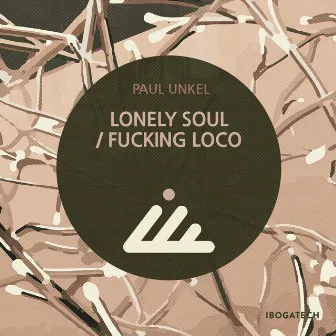 Lonely Soul / Fucking Loco by Paul Unkel