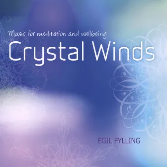 Crystal Winds - Music for Meditation and Wellbeing by Egil Fylling