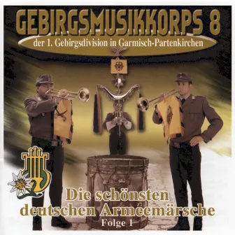 Die schönsten deutschen Armeemärsche by Gebirgsmusikkorps Garmisch-Partenkirchen