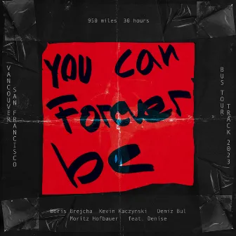 You Can Forever Be by Deniz Bul