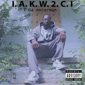 I Aint Know What 2 Call It ( I. A. K. W. 2. C. I. ) by T Da Ancorman