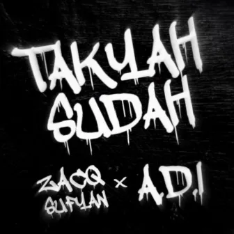 Takyah Sudah by A.D.I