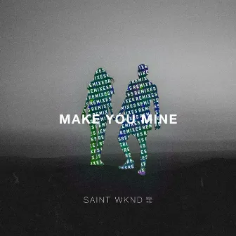 Make You Mine (Remix) - EP (feat. Boy Matthews) by SAINT WKND